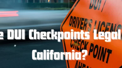 Are DUI Checkpoints Constitutional or Even Legal In California?